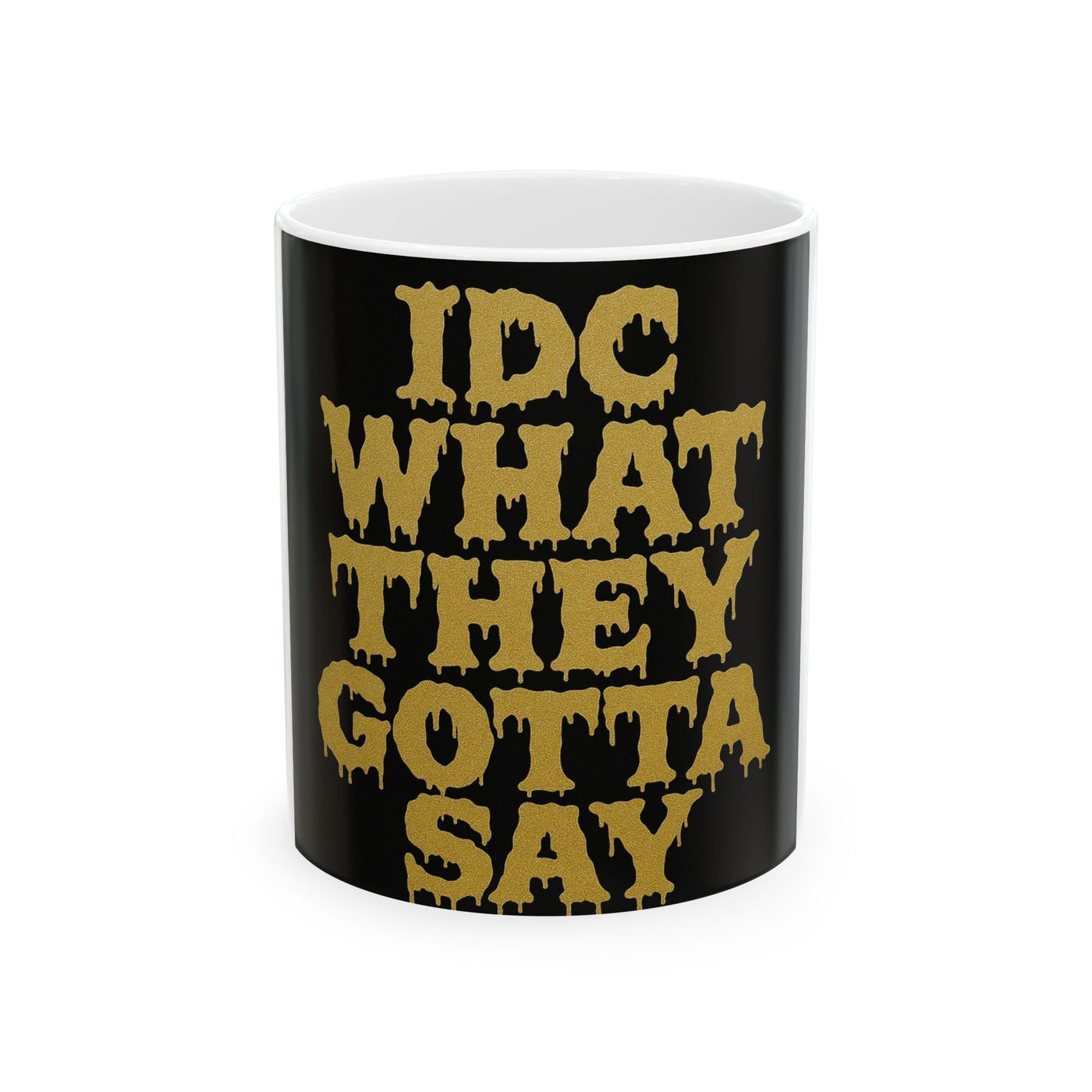 Bold Statement Ceramic Mug - IDC What They Gotta Say, Unique Gift, Coffee Lover, Motivational Drinkware, Funny Mug, Home Office Decor